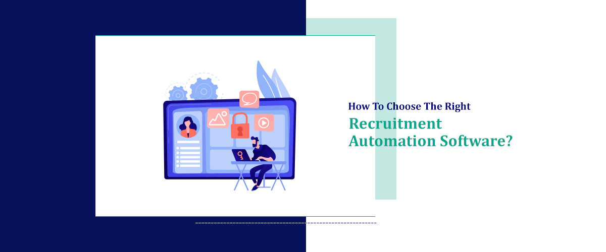 How To Choose The Right Recruitment Automation Software